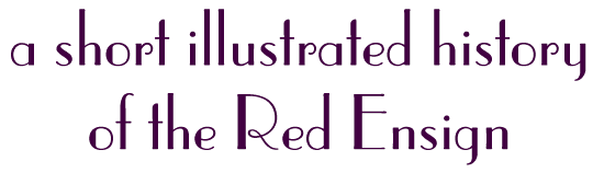 a short illustrated history of the Red Ensign